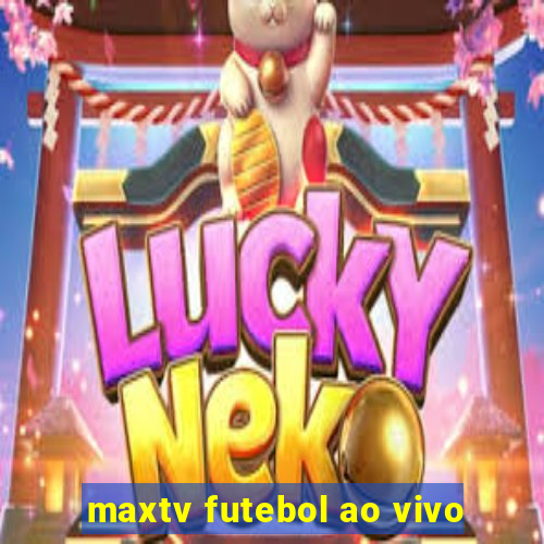 maxtv futebol ao vivo